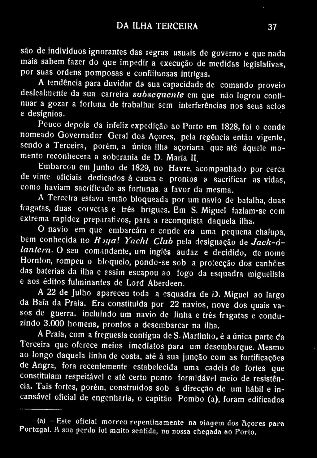 DA ILHA TERCEIRA 37 são de indivíduos ignorantes das regras usuais de governo e que nada mais sabem fazer do que impedir a execução de medidas legislativas, por suas ordens pomposas e conflituosas