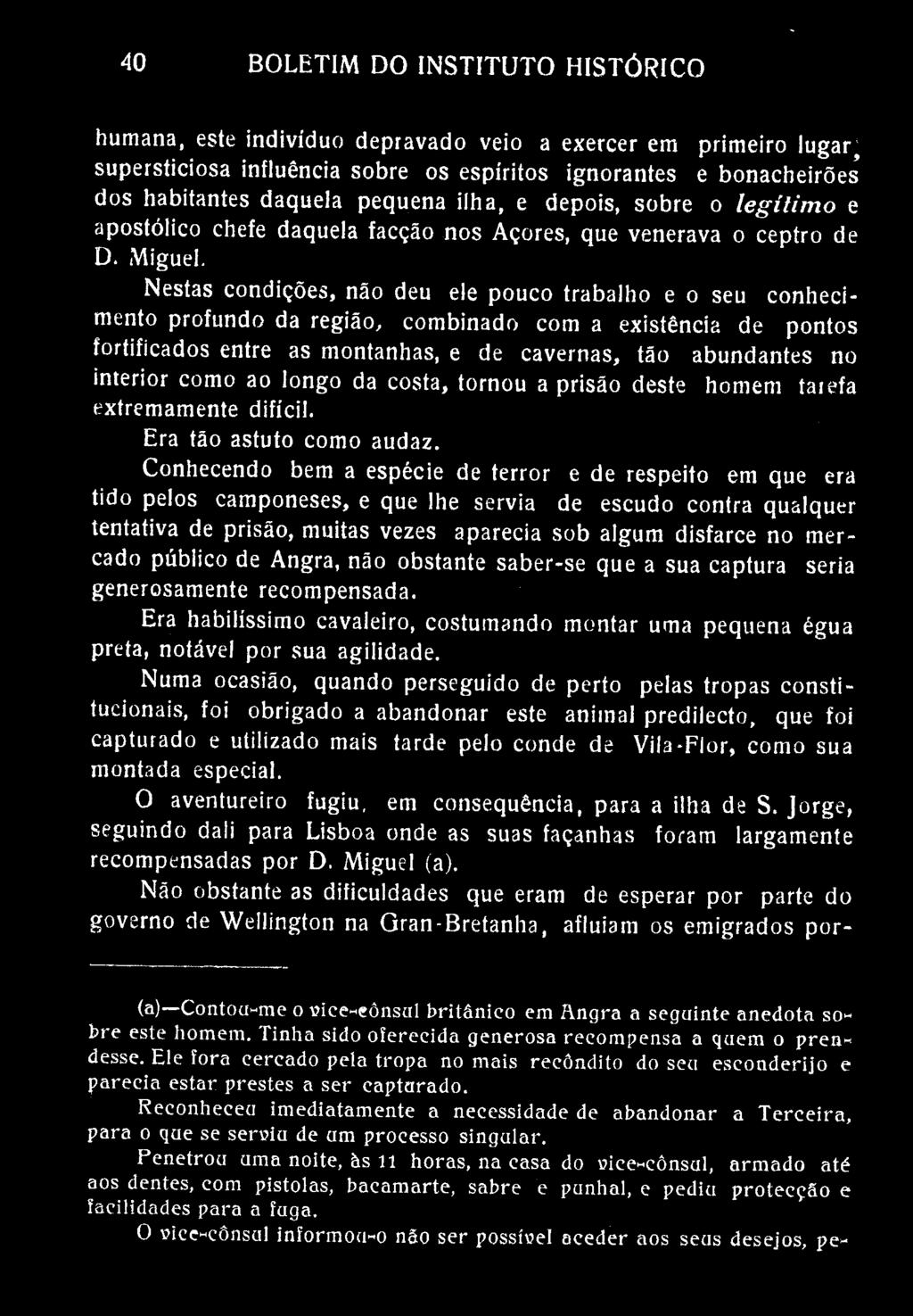 40 BOLETIM DO INSTITUTO HISTÓRICO humana, este indivíduo depravado veio a exercer em primeiro lugar supersticiosa influência sobre os espíritos ignorantes e bonacheirões dos habitantes daquela