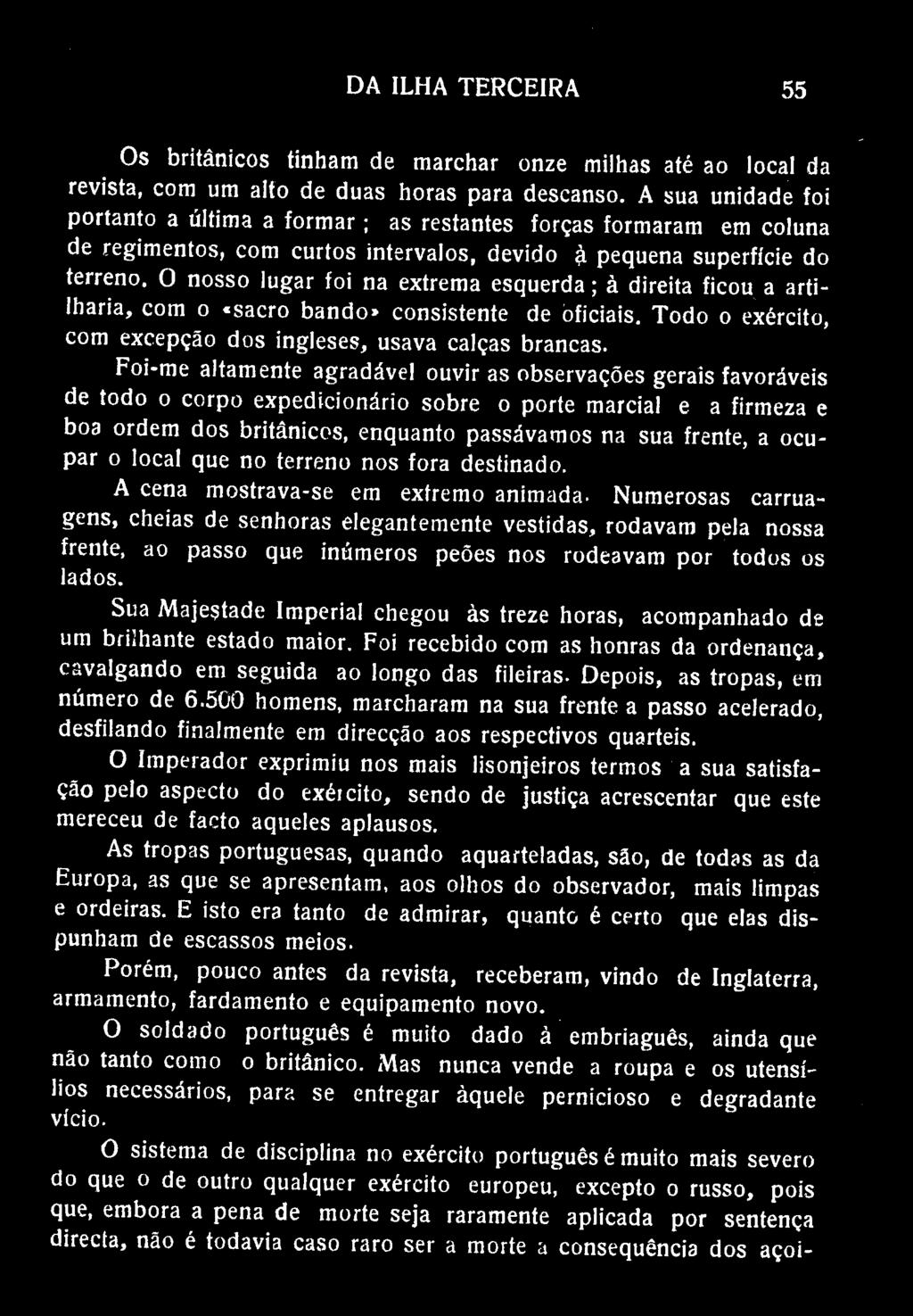 DA ILHA TERCEIRA 55 Os britânicos tinham de marchar onze milhas até ao local da revista, com um alto de duas horas para descanso.