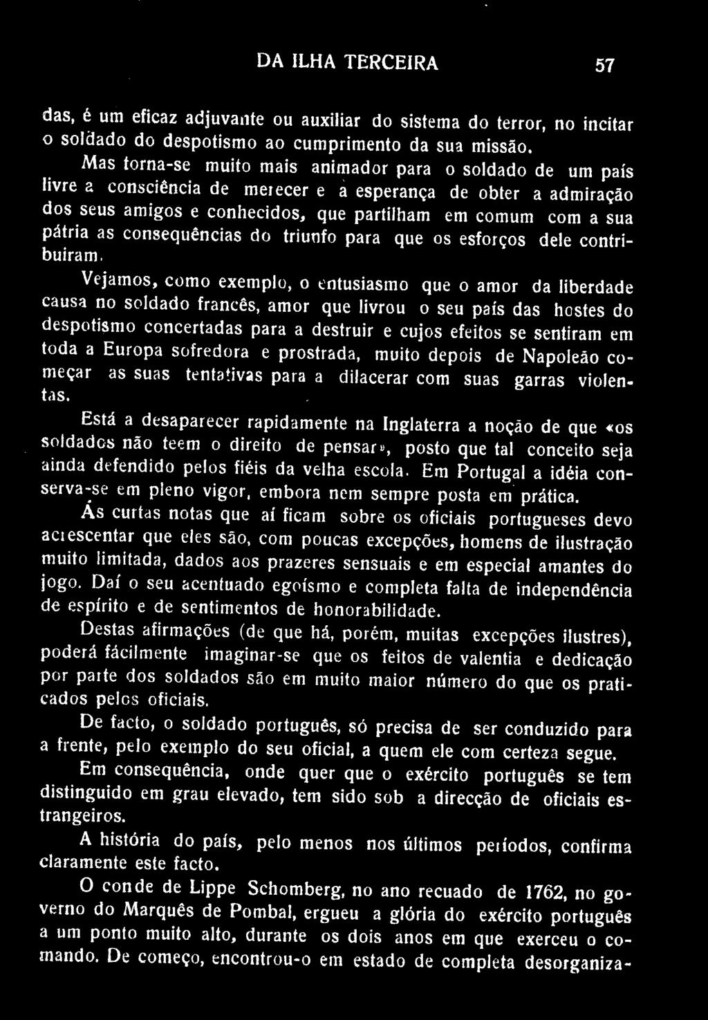 DA ILHA TERCEIRA 57 das, é um eficaz adjuvante ou auxiliar do sistema do terror, no incitar o soldado do despotismo ao cumprimento da sua missão.