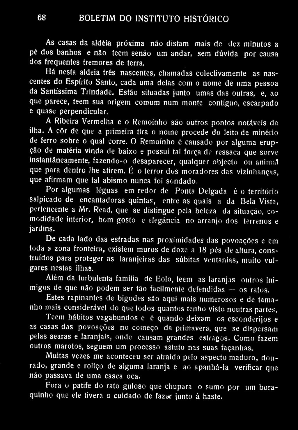 68 BOLETIM DO INSTITUTO HISTÓRICO As casas da aldèia próxima não distam mais de dez minutos a pé dos banhos e não teem senão um andar, sem dúvida por causa dos frequentes tremores de terra.