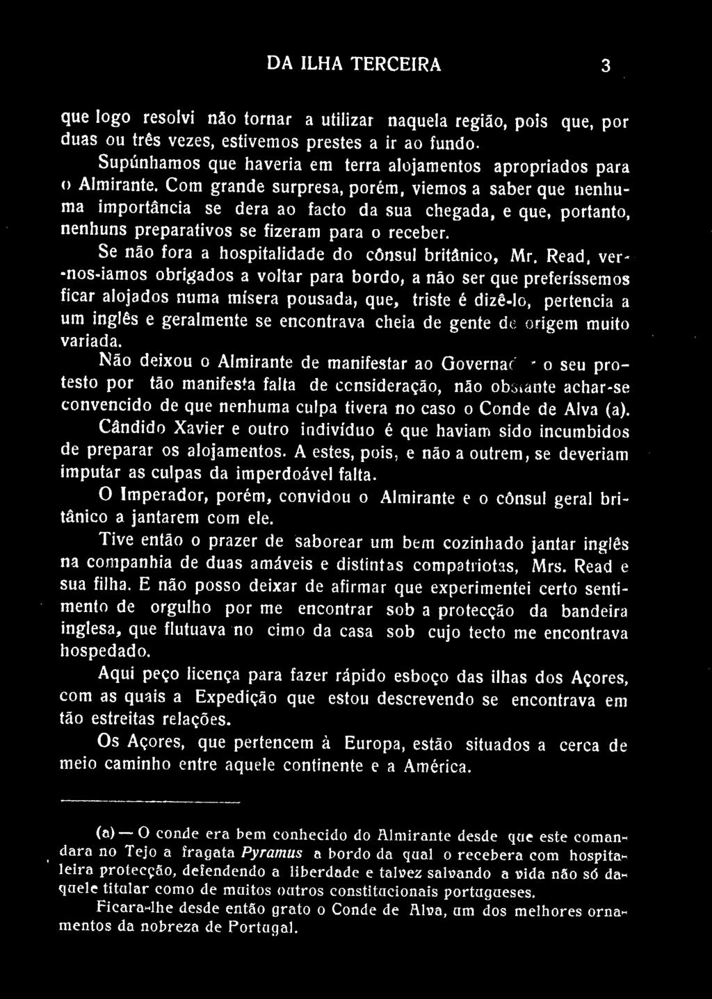 DA ILHA TERCEIRA 3 que logo resolvi não tornar a utilizar naquela região, pois que, por duas ou três vezes, estivemos prestes a ir ao fundo.