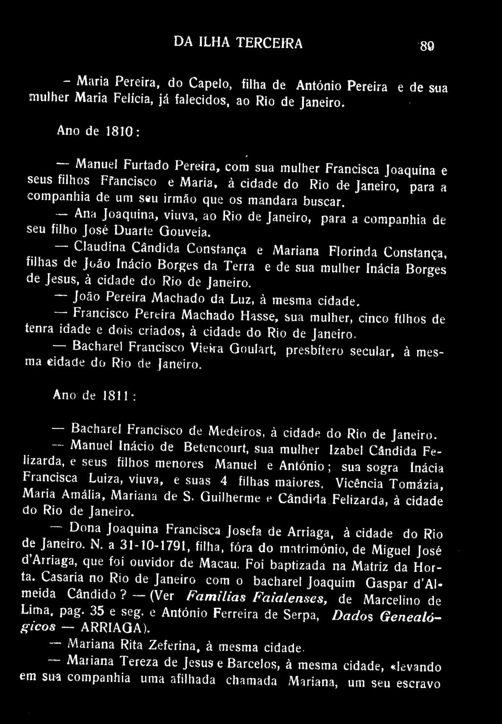 DA ILHA TERCEIRA 80 Maria Pereira, do Capelo, filha de António Pereira e de sua mulher Maria Felícia, já falecidos, ao Rio de Janeiro.