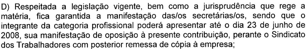 C) Na hipótese de já ter sido descontada contribuição assistencial, ou equivalente, relativa ao ano de 2008, o empregado beneficiado pela presente Convenção não sofrerá novo desconto, ficando