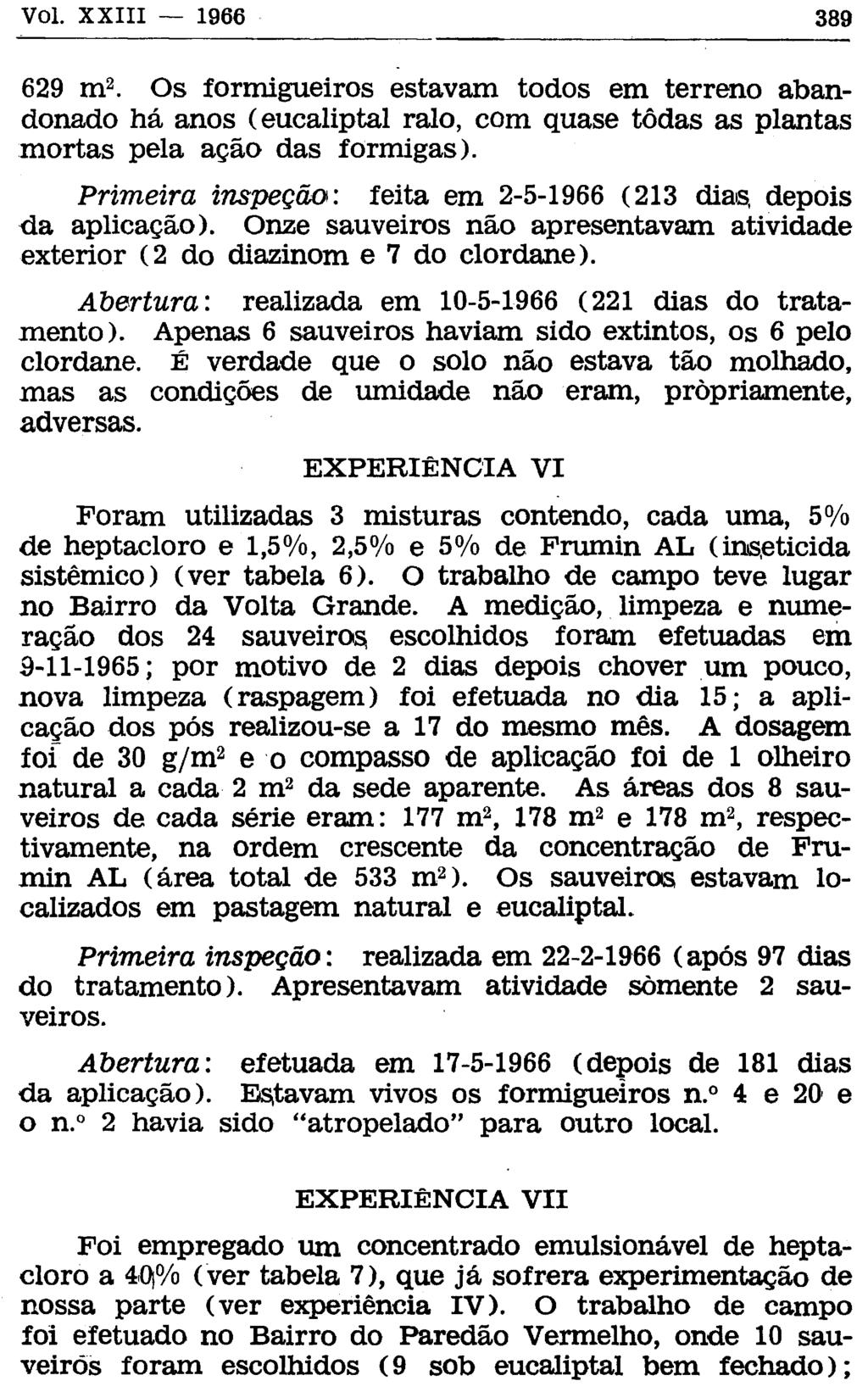 629 m 2. Os formigueiros estavam todos em terreno abandonado há anos (eucaliptal ralo, com quase todas as plantas mortas pela ação das formigas).