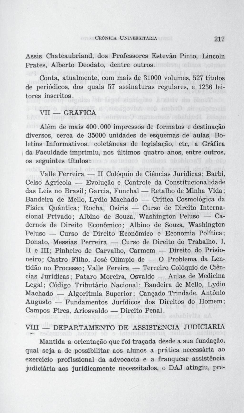 Assis Chateaubriand, dos Professores Estevão Pinto, Lincoln Prates, Alberto Deodato, dentre outros.