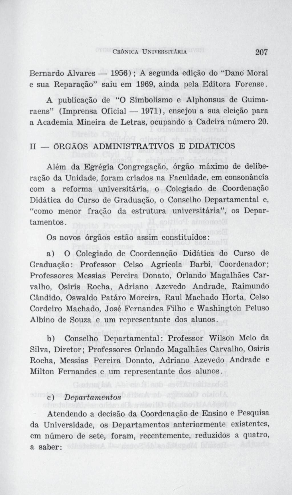 Bernardo Álvares 1956) ; A segunda edição do Dano Moral e sua Reparação saiu em 1969, ainda pela Editora Forense.