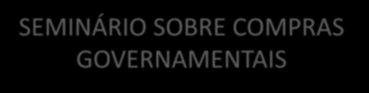 SEMINÁRIO SOBRE COMPRAS GOVERNAMENTAIS Realizado pelo SEBRAE, em Sinop no dia 24 de maio de 2012; Debateu a Lei 123, das ME, EPP e MEI