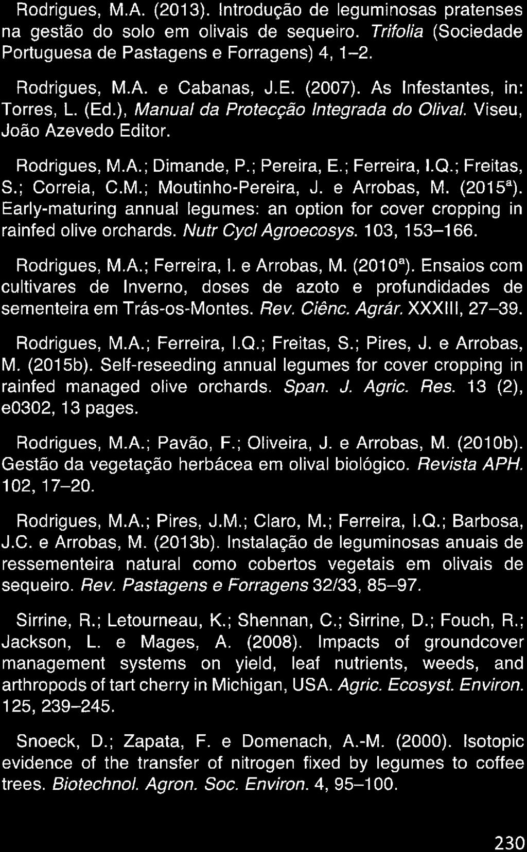 Rodrigues, M. A. (2013). Introdução de leguminosas pratenses na gestão do solo em olivais de sequeiro. Trifolia (Sociedade Portuguesa de Pastagens e Forragens) 4, 1-2. Rodrigues, M.A. e Cabanas, J. E.