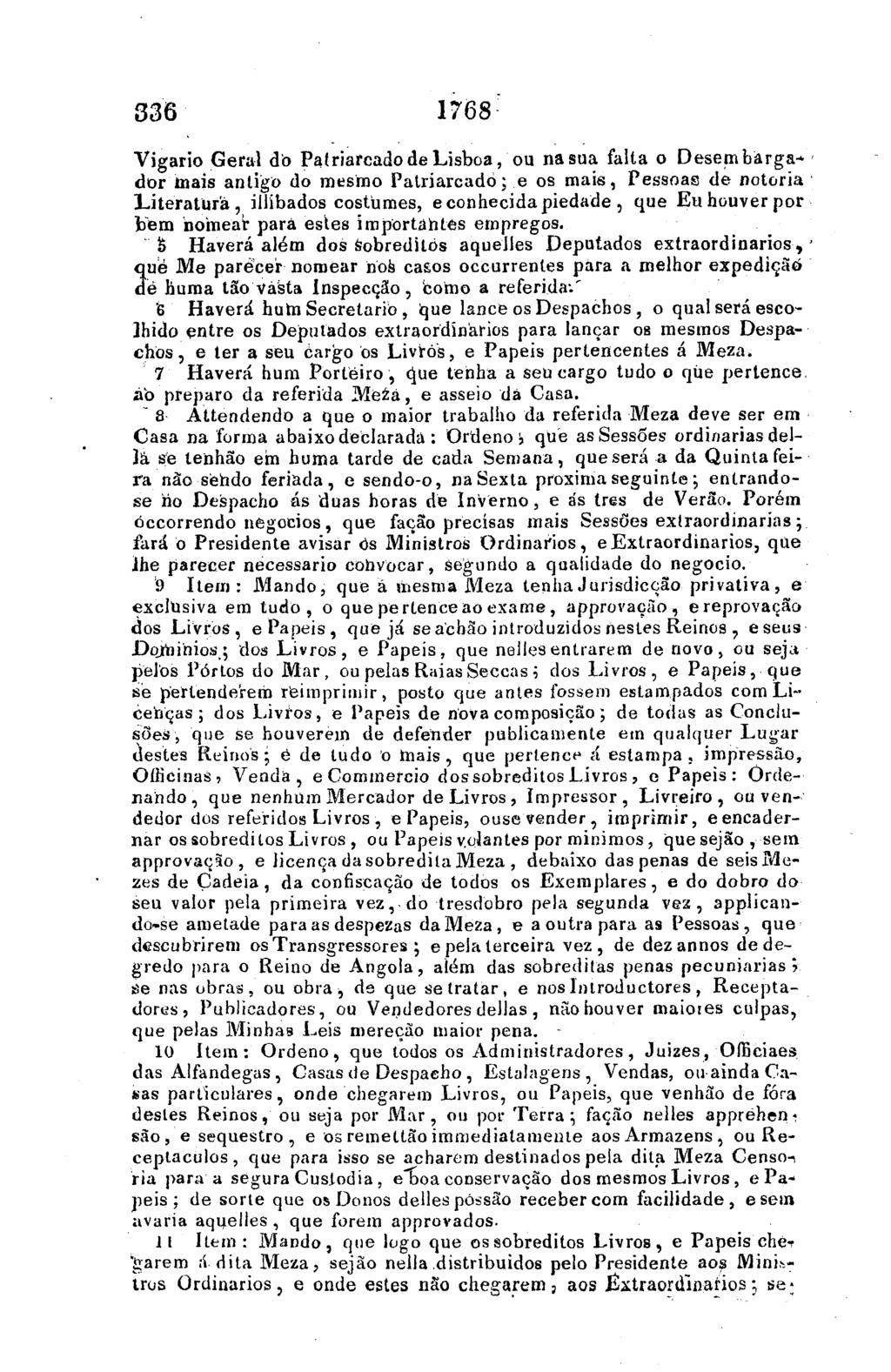 336 1768 Vigario Geral do Patriarcado de Lisboa, ou na sua falta o Desembarga* dor mais antigo do mesmo Patriarcado; e os mais, Pessoas de notoria Literatura, iliibados costumes, e conhecida piedade,