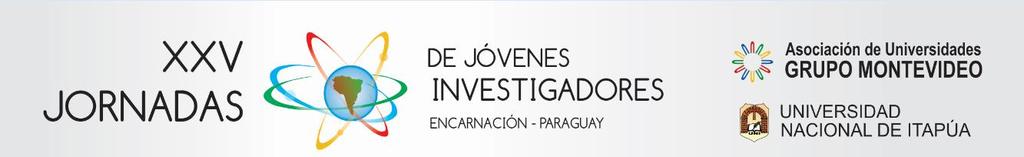 XXV Jornadas de Jovens Pesquisadores da Associação de Universidades do Grupo Montevideo (AUGM) Investigación sin fronteras para la integración científica y cultural Universidad Nacional de Itapúa -