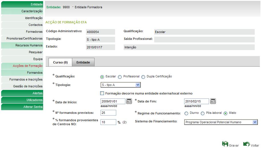 Registo de acção EFA Sempre que houver necessidade de proceder a alterações nos dados base da candidatura após a sua submissão, designadamente data de início ou de fim, deve ser submetido, no