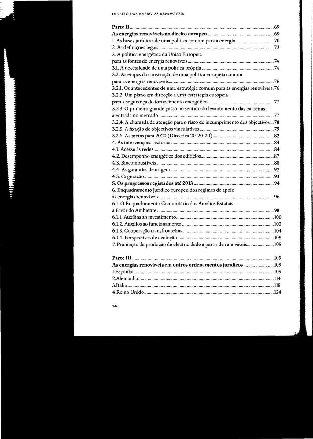 DIREITO DAS ENERGIAS RENOVÁVEIS Parte 11... 69 As energias renováveis no direito europeu... 69 1. As bases jurídicas de uma política comum para a energia... 70 2. As definições legais... 73 3.