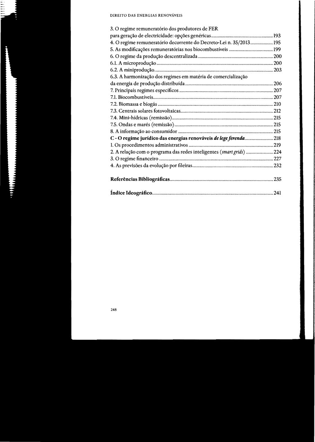 DIREITO DAS ENERGIAS RENOVÁVEIS STJ00100308 3. O regime remuneratório dos produtores de FER para geração de electricidade: opções genéricas... 193 4.