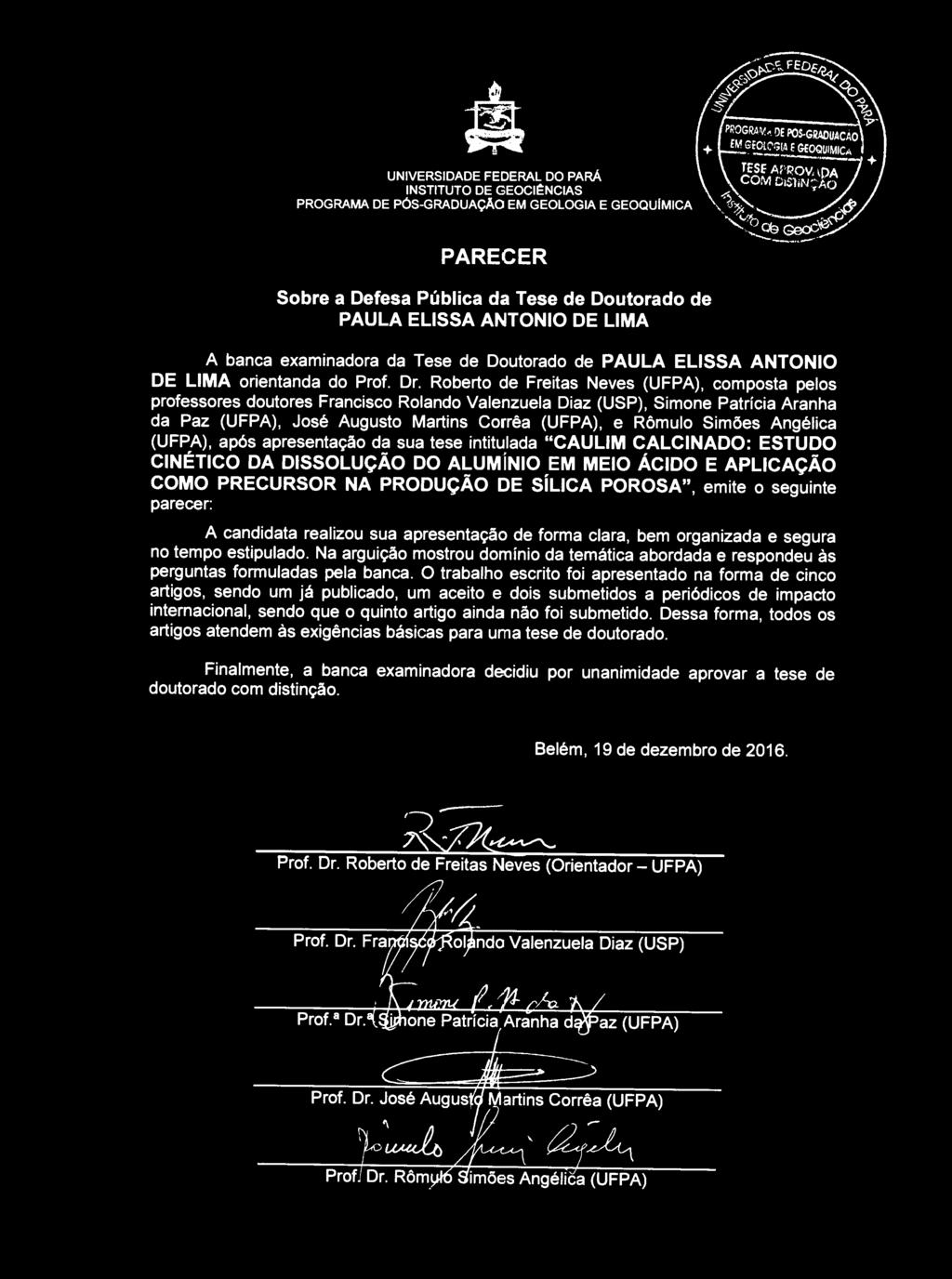 UNIVERSIDADE FEDERAL DO PARÁ INSTITUTO DE GEOCli=NCIAS PROGRAMA DE PÓS-GRADUAÇÃO EM GEOLOGIA E GEOQUIMICA PARECER Sobre a Defesa Pública da Tese de Doutorado de PAULA ELISSA ANTONIO DE LIMA A banca