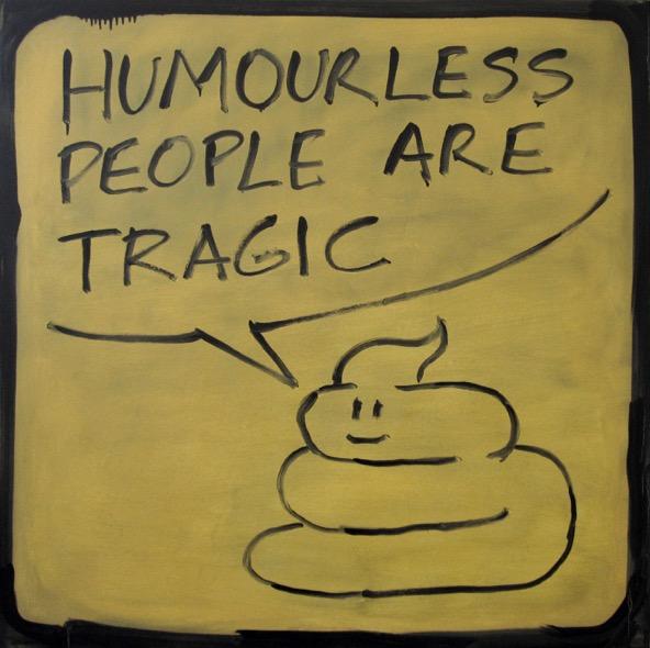 Humourless People Are Tragic,
