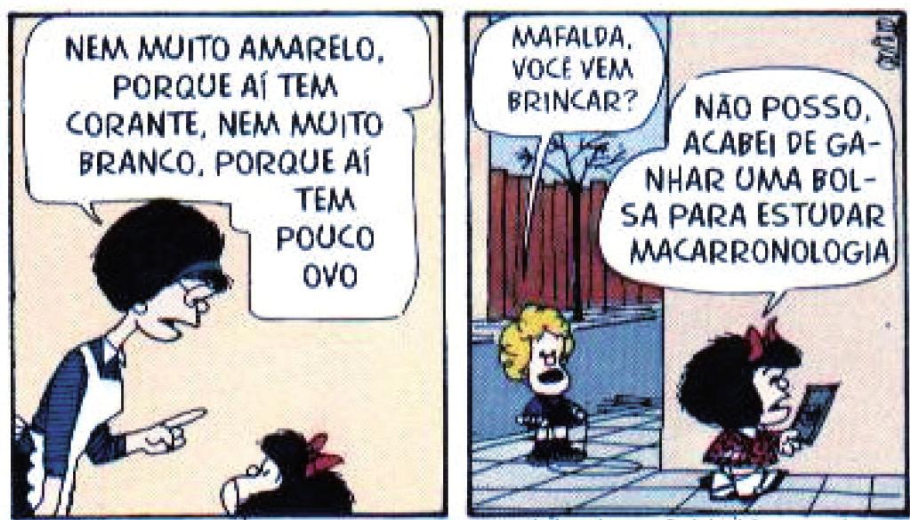 No terceiro e no quarto quadrinhos, a mãe repete a palavra nem, que é percebida por Mafalda como: A) desobediência B) incapacidade C) comparação D) desrespeito E) indefi nição 0.