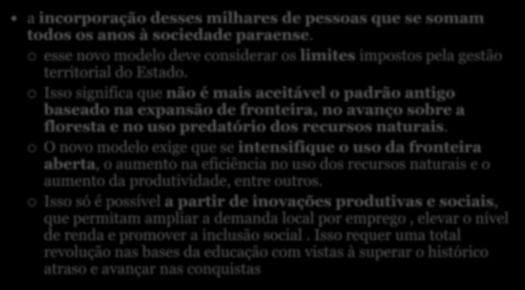 Isso significa que não é mais aceitável o padrão antigo baseado na expansão de fronteira, no avanço sobre a floresta e no uso predatório dos recursos naturais.