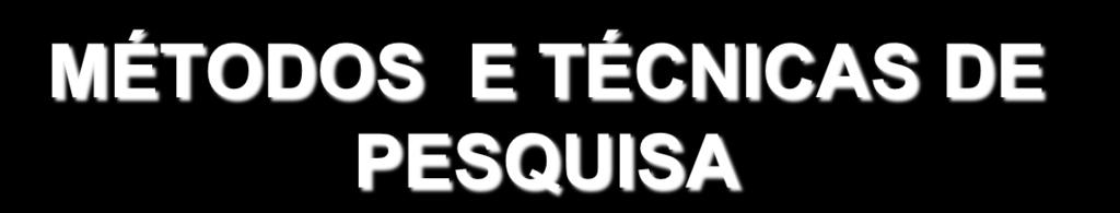 MÉTODOS E TÉCNICAS DE PESQUISA PESQUISA CIENTÍFICA Uma procura sistemática de um conhecimento da realidade empírica, utilizando