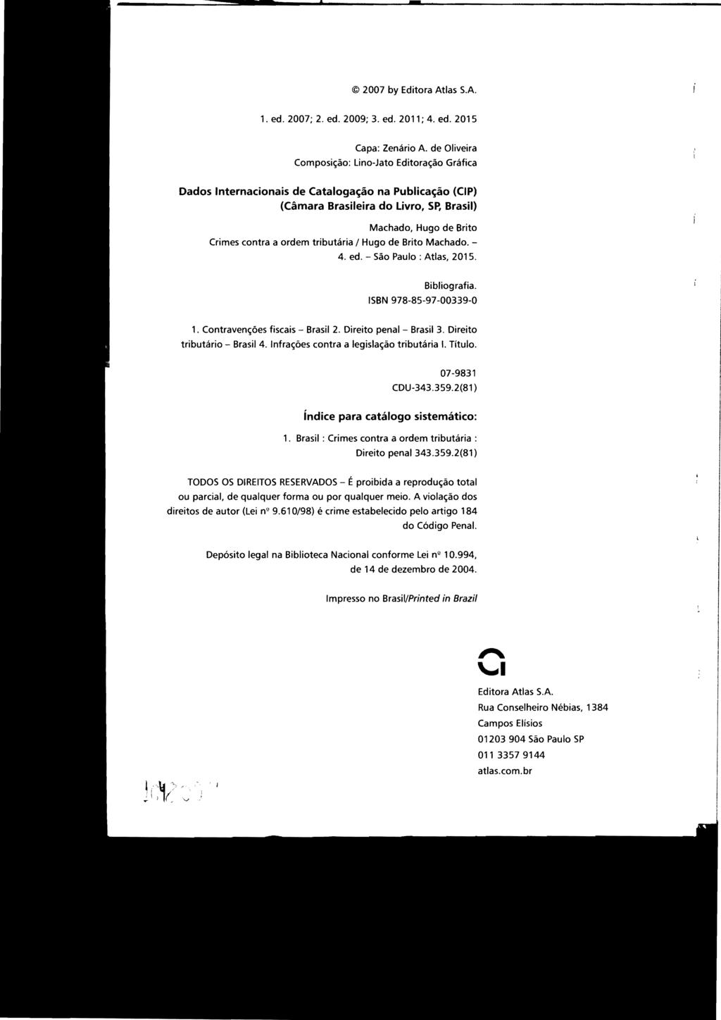 - STJ00102197 2007 by Editora Atlas S.A. 1.ed. 2007; 2. ed. 2009; 3.ed. 2011;4. ed. 2015 Capa: Zenário A.