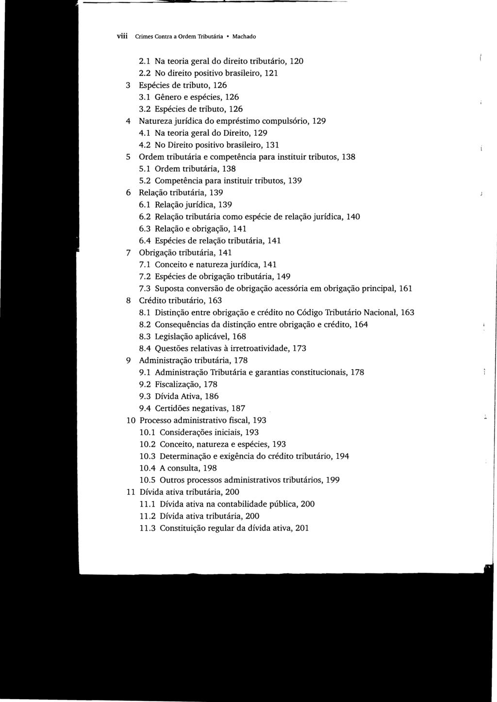 vüi Crimes Contra a Ordem Tributária Machado 2.1 Na teoria geral do direito tributário, 120 2.2 No direito positivo brasileiro, 121 3 Espécies de tributo, 126 3.1 Gênero e espécies, 126 3.