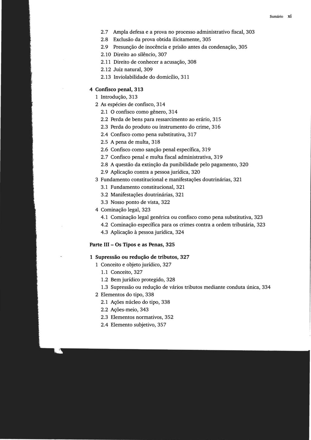 Sumário xi 2.7 Ampla defesa e a prova no processo administrativo fiscal, 303 2.8 Exclusão da prova obtida ilicitamente, 305 2.9 Presunção de inocência e prisão antes da condenação, 305 2.