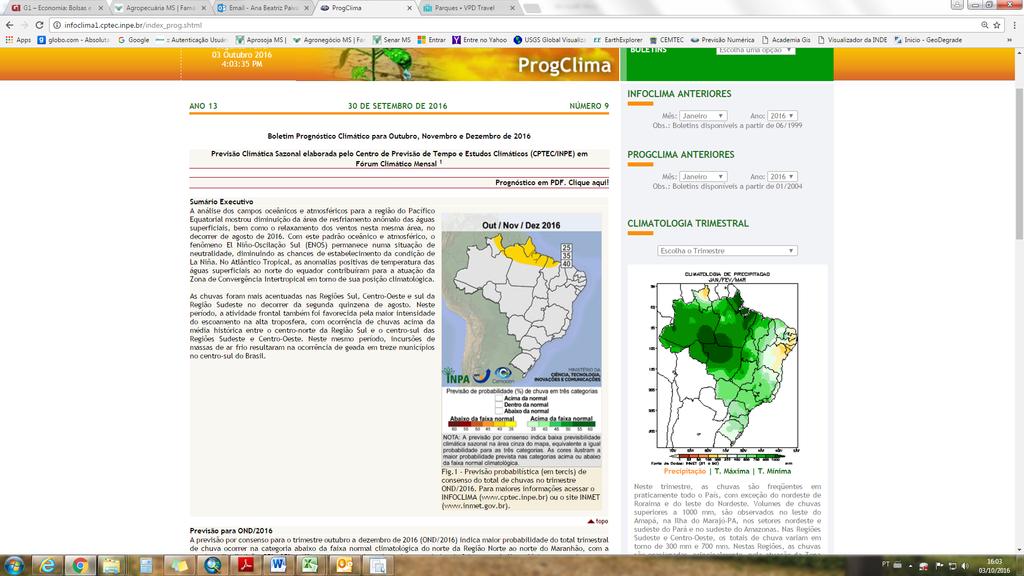 De acordo com o Prognóstico Climático para Outubro, Novembro e Dezembro (OND) de 2016 (figura 02), as chuvas para as regiões produtoras de Mato Grosso do Sul, devem permanecer entre as faixas de 300