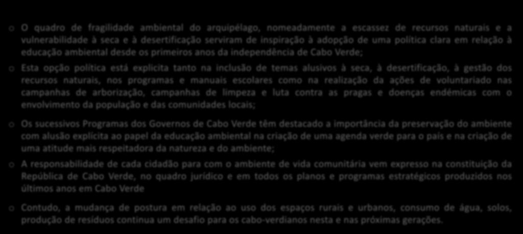 Educação Ambiental em Cabo Verde o O quadro de fragilidade ambiental do arquipélago, nomeadamente a escassez de recursos naturais e a vulnerabilidade à seca e à desertificação serviram de inspiração