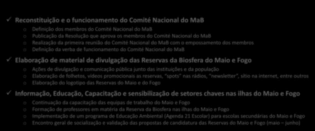 Reservas da Biosfera do Maio e Fogo o Ações de divulgação e comunicação pública junto das instituições e da população o Elaboração de folhetos, vídeos promocionais as reservas, spots nas rádios,