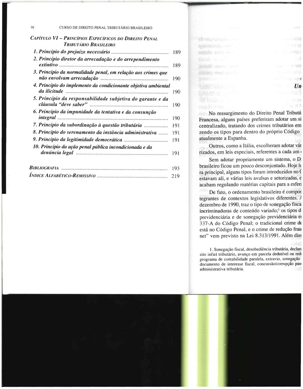 16 CURSO DE DIREITO PENAL TRIBUTÁRIO BRASILEIRO CAPÍTULO VI PRINCÍPIOS ESPECÍFICOS DO DIREITO PENAL TRIBUTÁRIO BRASILEIRO 1. Princípio do prejuízo necessário 189 2.