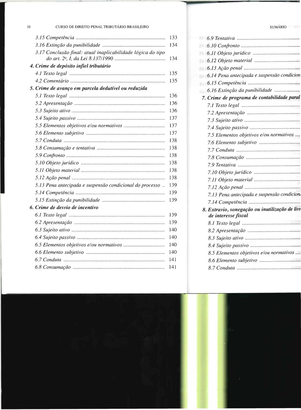 10 CURSO DE DIREITO PENAL TRIBUTÁRlO BRASILEIRO 3.15 Competência 133 3.16 Extinção da punibilidade.. 134 3.17 Conclusão final: atual inaplicabilidade lógica do tipo do art. 20., I, da Lei 8.