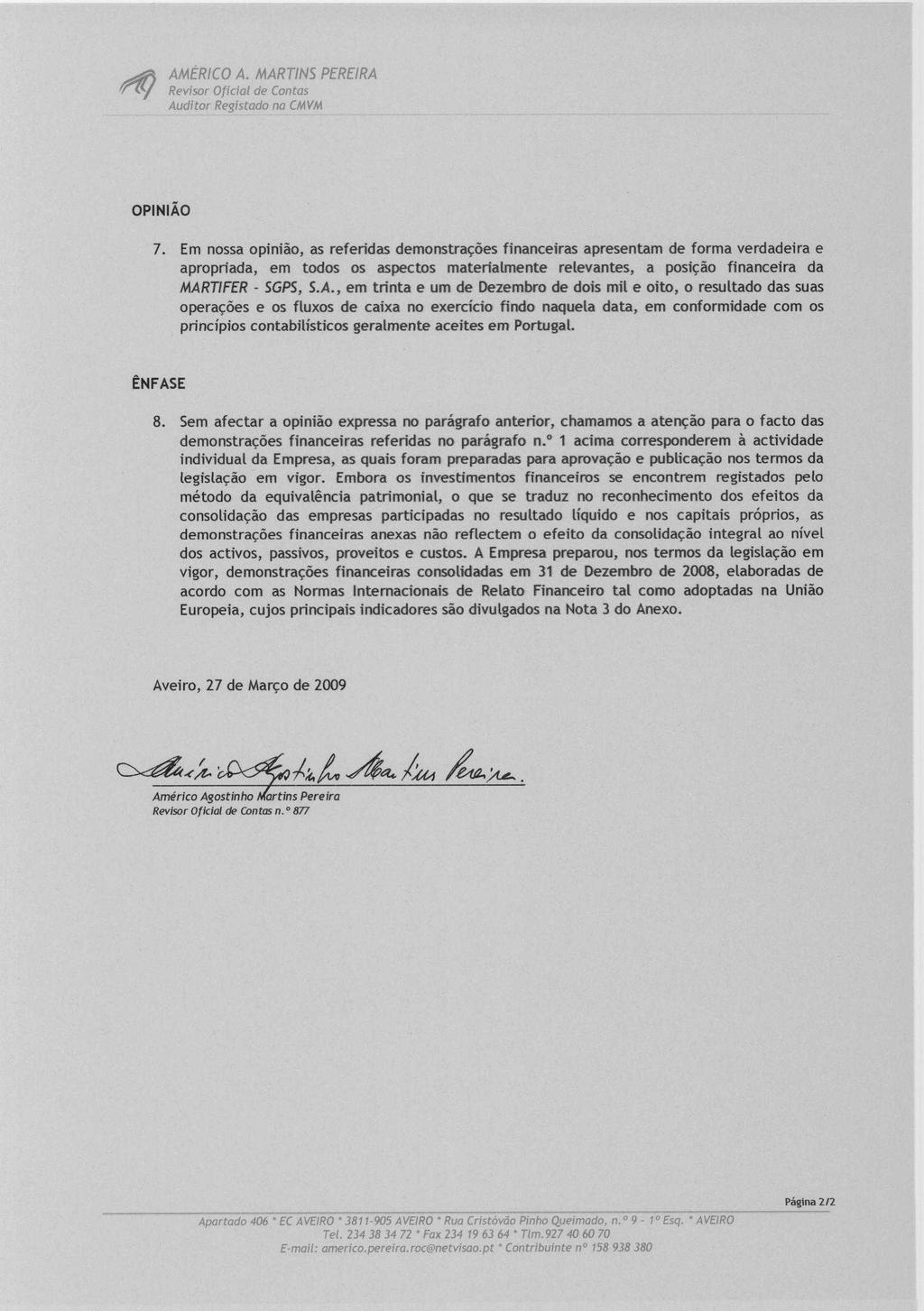AMERICO A. MARTINS PEREIRA Revisor Oficial de Contas Auditor Registado no CMVM OPINIAO 7.