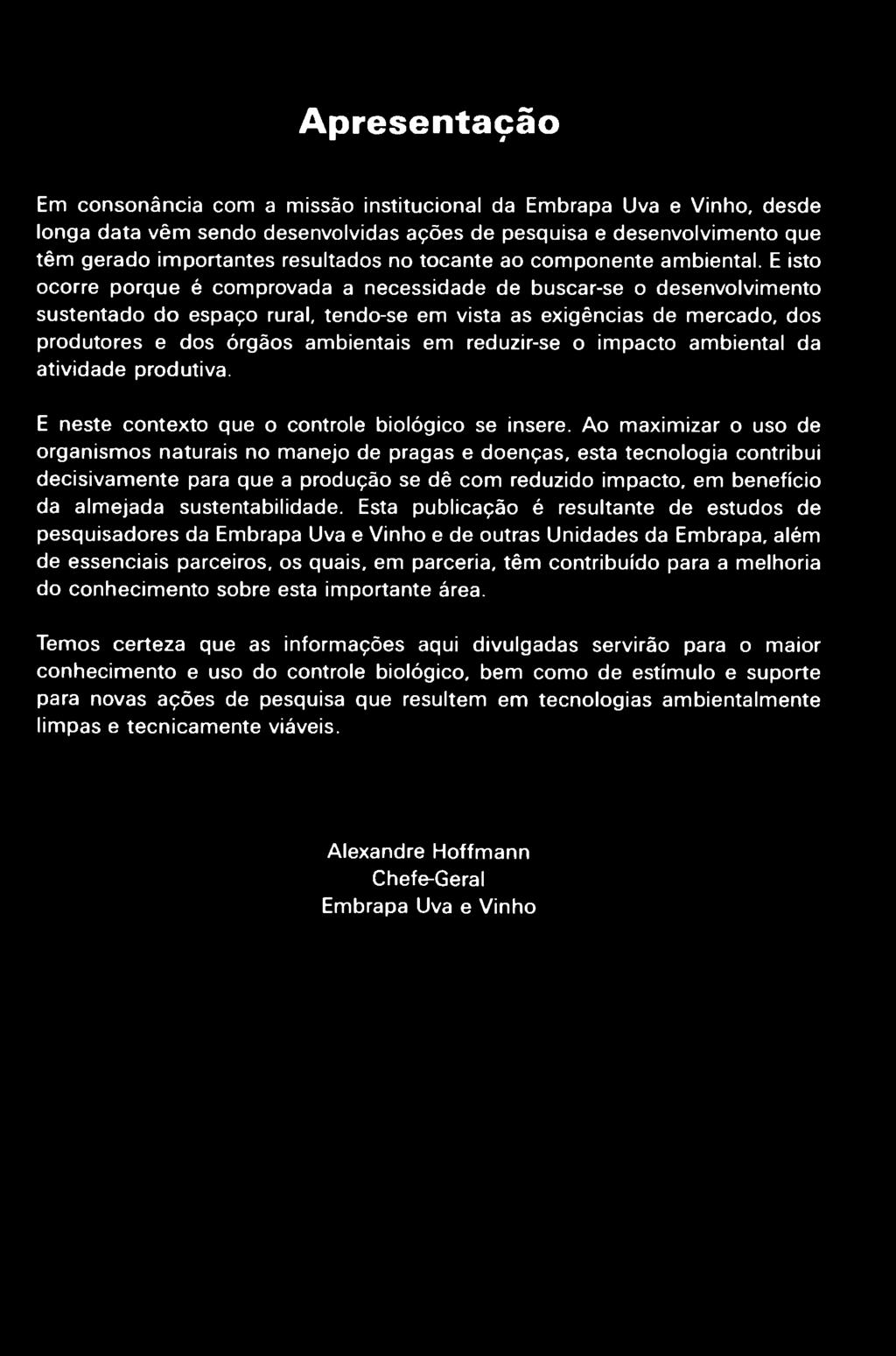 E isto ocorre porque é comprovada a necessidade de buscar-se o desenvolvimento sustentado do espaço rural, tendo-se e m vista as exigências de mercado, dos produtores e dos órgãos ambientais e m