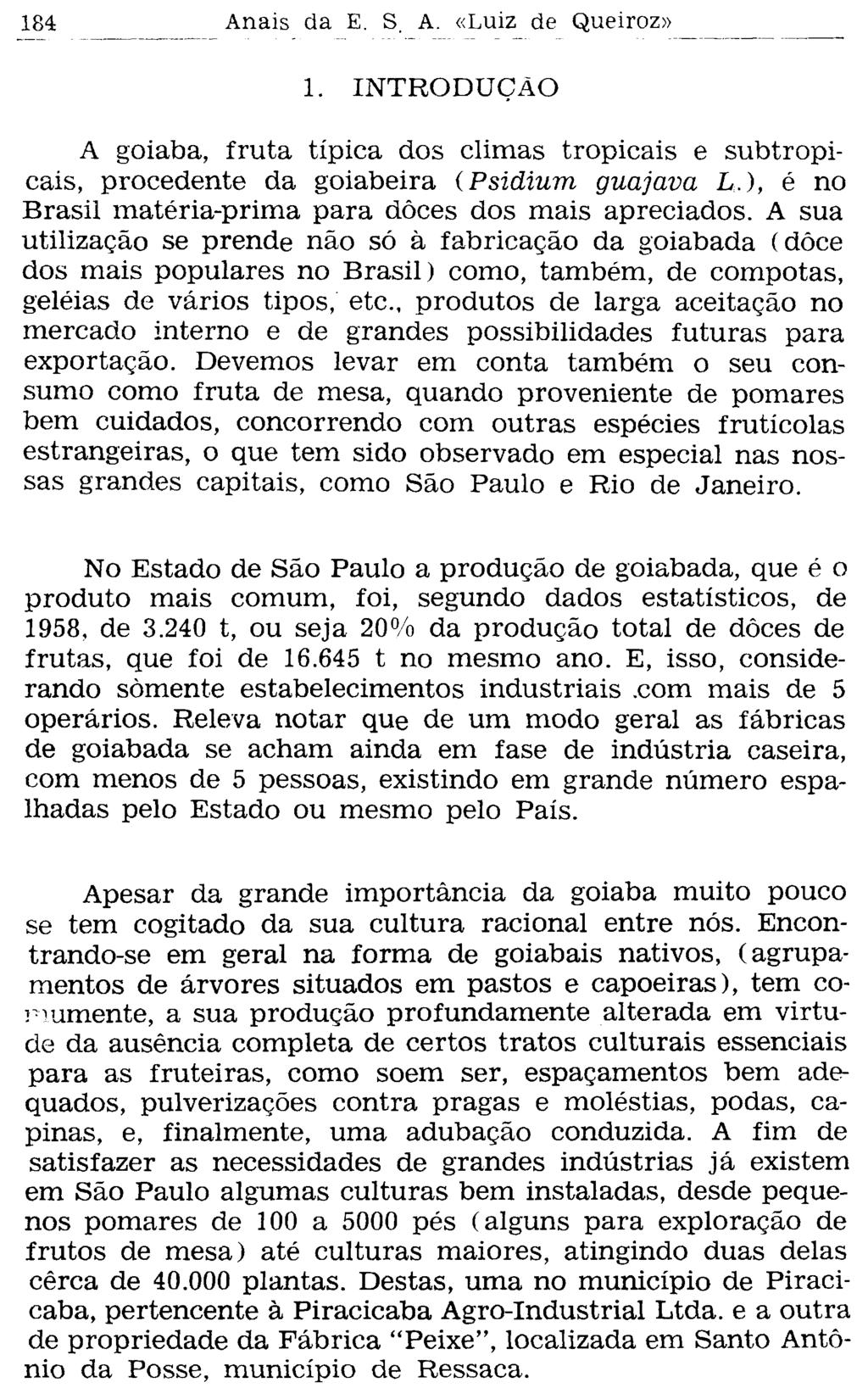 1. INTRODUÇÃO A goiaba, fruta típica dos climas tropicais e subtropicais, procedente da goiabeira (Psidium guajava L.), é no Brasil matéria-prima para doces dos mais apreciados.