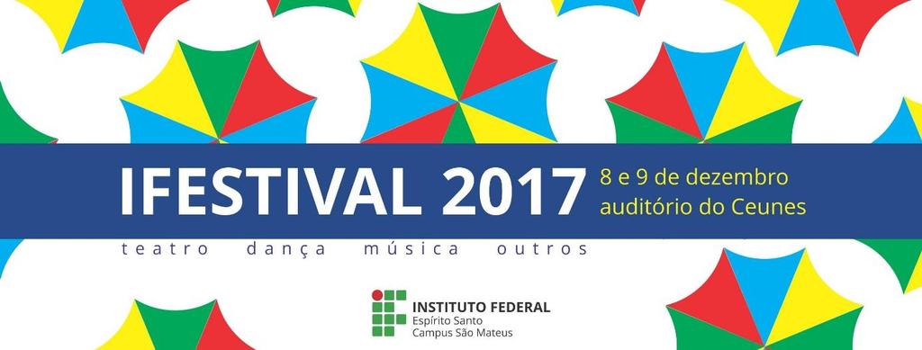 IFESTIVAL ARTE & CULTURA 2017 EDITAL Nº 10/2017 A Direção-geral do Campus São Mateus do Instituto Federal do Espírito Santo, no uso de suas atribuições legais, torna público o edital para as