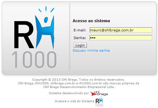 Primeiro acesso do novo Usuário do RH1000 Para acessar, o novo usuário deverá informar o seu endereço de e-mail e a senha recebida no e-mail. Poderá chegar à tela de acesso pelo site www.rh1000.com.