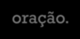 FRASE, ORAÇÃO E PERÍODO FRASE: unidade de sentido completa empregada em uma situação de comunicação. FRASE SENTIDO FRASE ORACIONAL / VERBAL: há verbo na frase. Ex.: Todos estudarão muito para o teste.