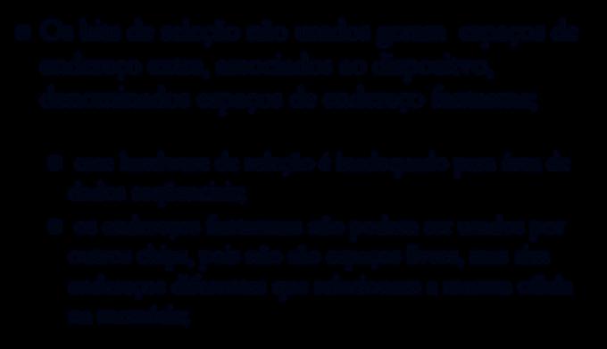 Decodificação Não Absoluta n Os bits de seleção não usados geram espaços de endereço extra, associados ao dispositvo, denominados espaços de endereço fantasma; n esse hardware de seleção é