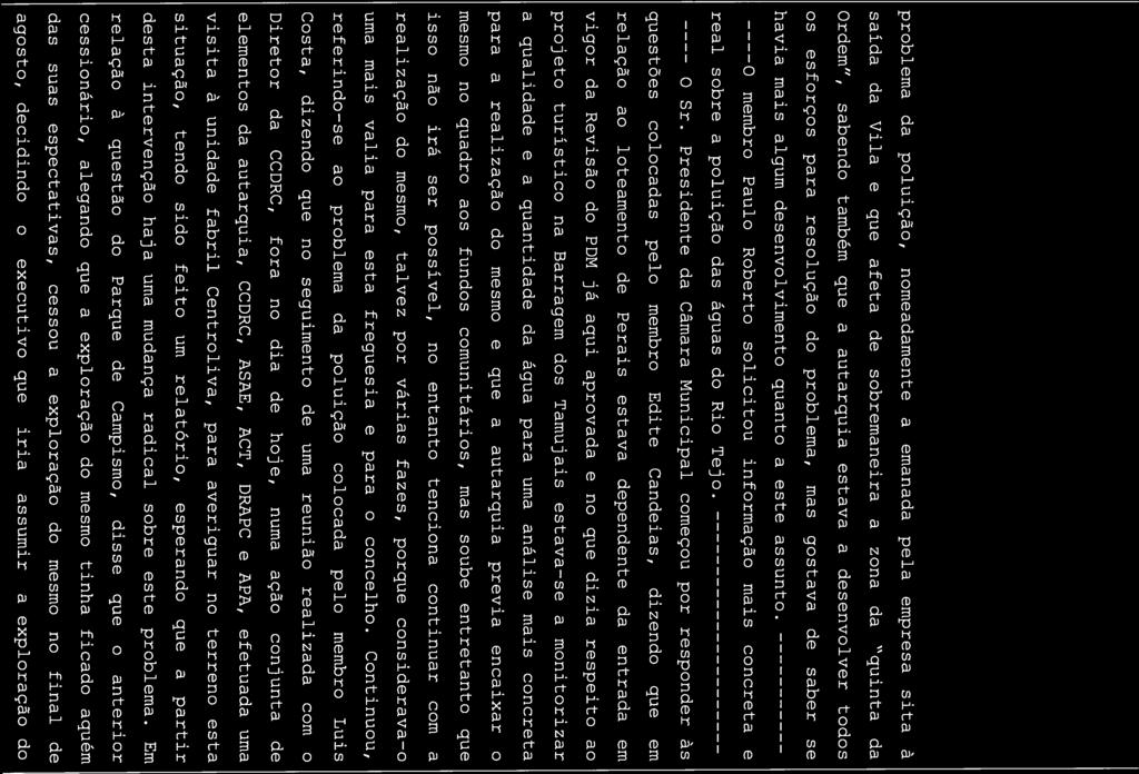 problema da poluição, nomeadamente a emanada pela empresa sita à saída da Vila e que afeta de sobremaneira a zona da quinta da Ordem, sabendo também que a autarquia estava a desenvolver todos os
