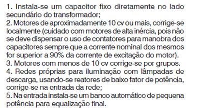 LOCALIZAÇÃO DE CAPACITORES NA INSTALAÇÃO INDUSTRIAL d) Corrente localizada: é obtida instalando-se os capacitores junto ao equipamento que se pretende corrigir o fator de potência.