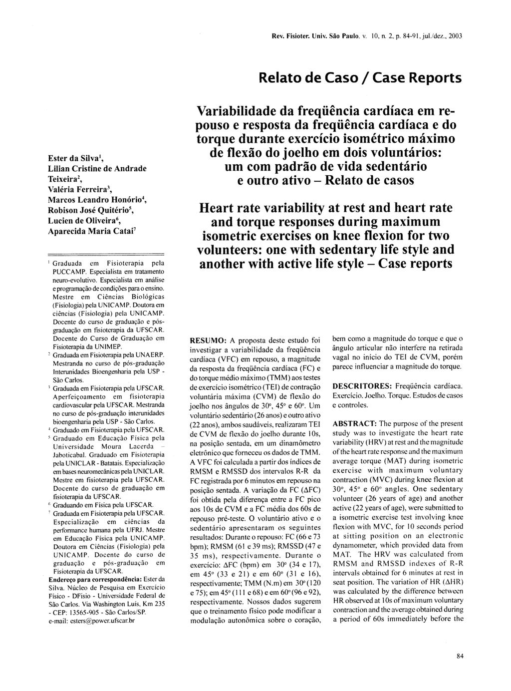 Relato de Caso / Case Reports Ester da Silva 1, Lilian Cristine de Andrade Teixeira 2, Valéria Ferreira 3, Marcos Leandro Honório 4, Robison José Quitério 5, Lucien de Oliveira 6, Aparecida Maria