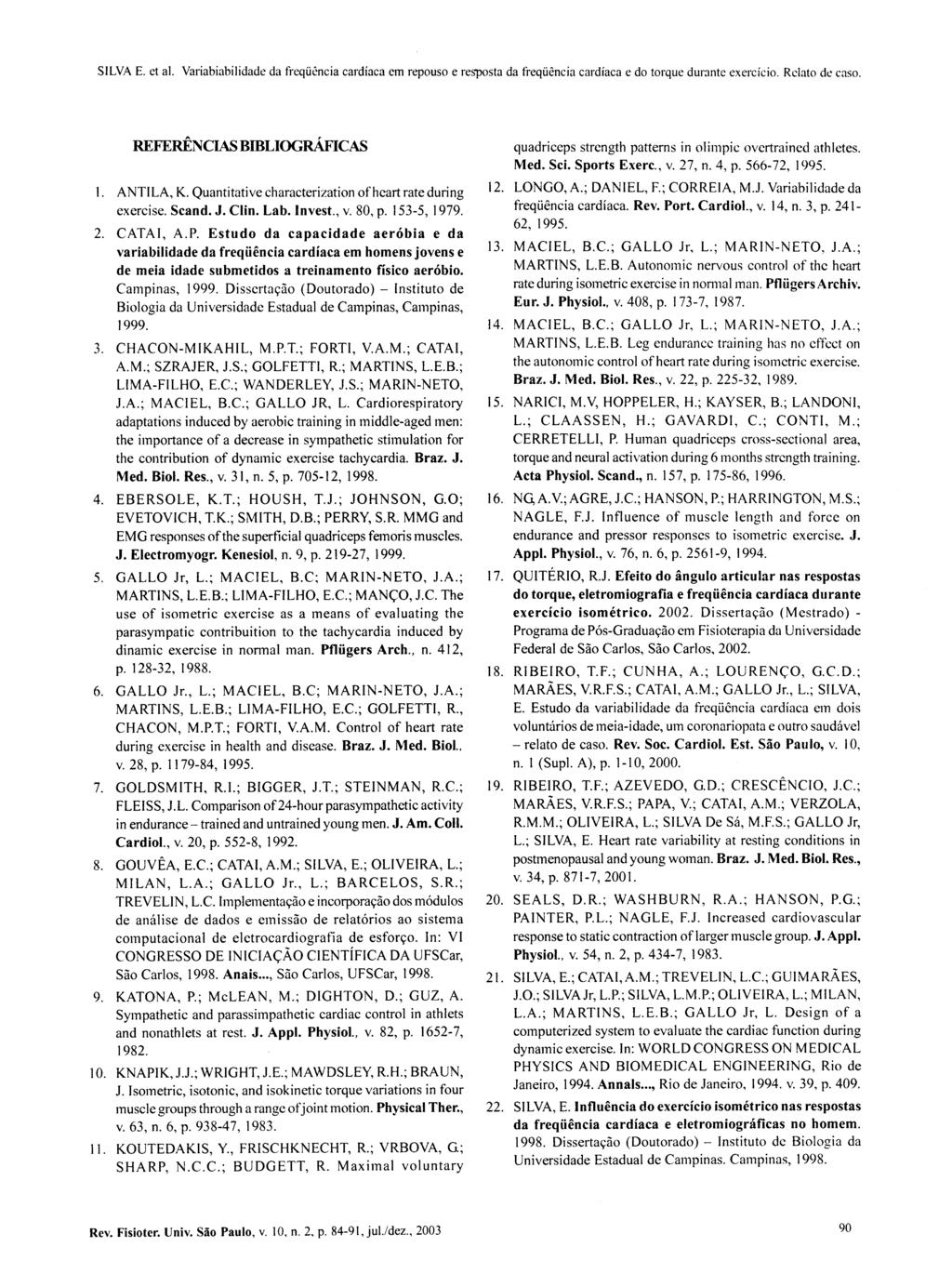 REFERÊNCIAS BIBLIOGRÁFICAS 1. ANTILA, K. Quantitative characterization of heart rate during exercise. Scand. J. Clin. Lab. Invest., v. 80, p. 153-5, 1979. 2. CATAI, A.P.