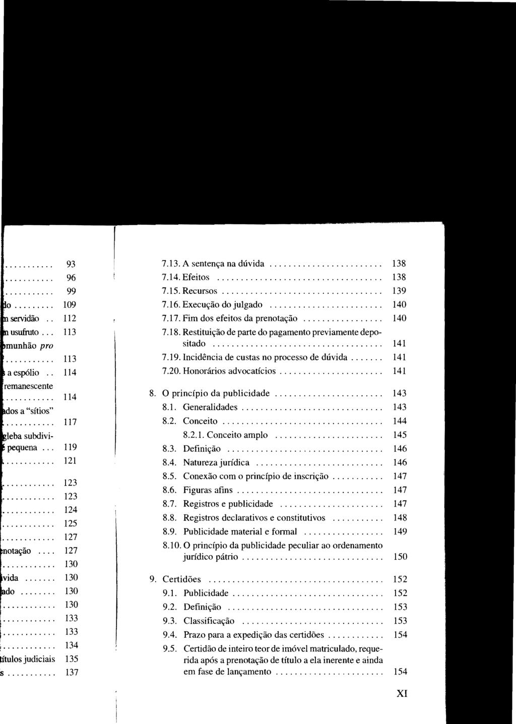 7.13. A sentença na dúvida.... 7.14. Efeitos.... 7.15. Recursos.... 7.16. Execução do julgado.... 7.17. Fim dos efeitos da prenotação.... 7.18.