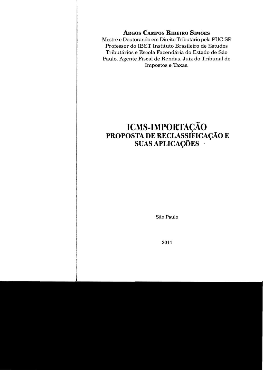 ARGOS CAMPOS RIBEIRO SIMÕES Mestre e Doutorando em Direito Tributário pela PUC-SP.
