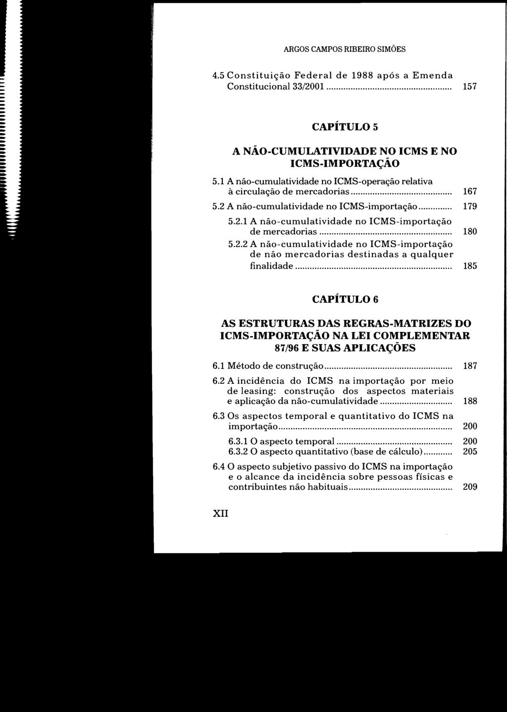 ARGOS CAMPOS RIBEIRO SIMÕES 4.5 Constituição Federal de 1988 após a Emenda Constitucional 33/2001... 157 CAPÍTULO 5 A NÃO-CUMULATIVIDADE NO ICMS E NO ICMS-IMPORTAÇÃO 5.