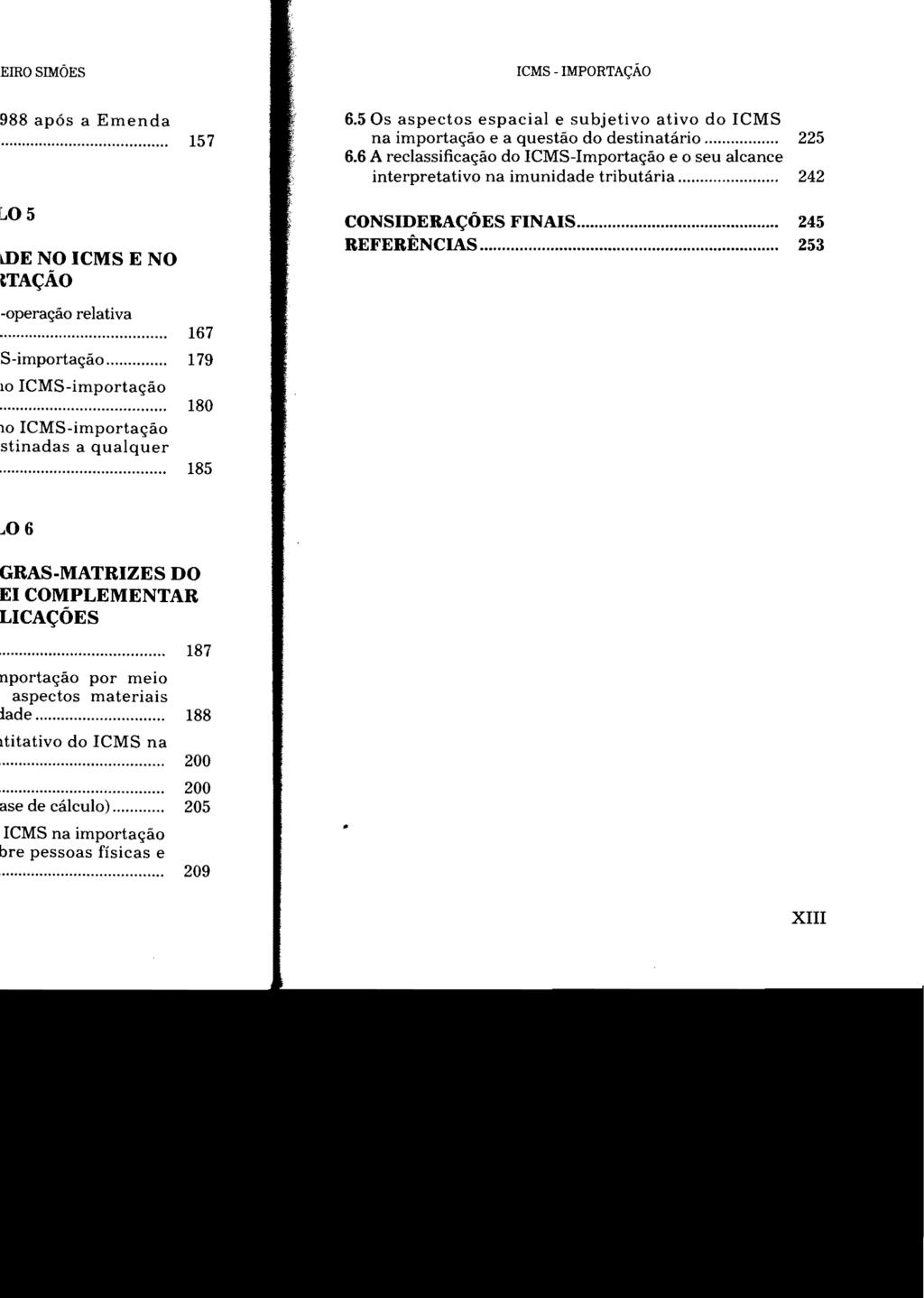 ICMS - IMPORTAÇÃO 6.5 Os aspectos espacial e subjetivo ativo do ICMS na importação e a questão do destinatário... 225 6.