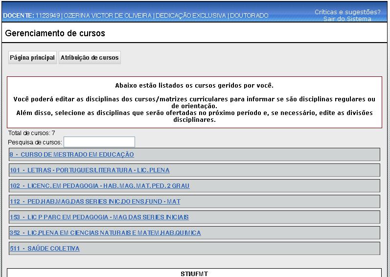 Gerenciamento de Cursos Para gestores de coordenações, aparecerá na tela principal o botão Gerenciamento de Cursos, que será utilizado na segunda e terceira fase do SGE.