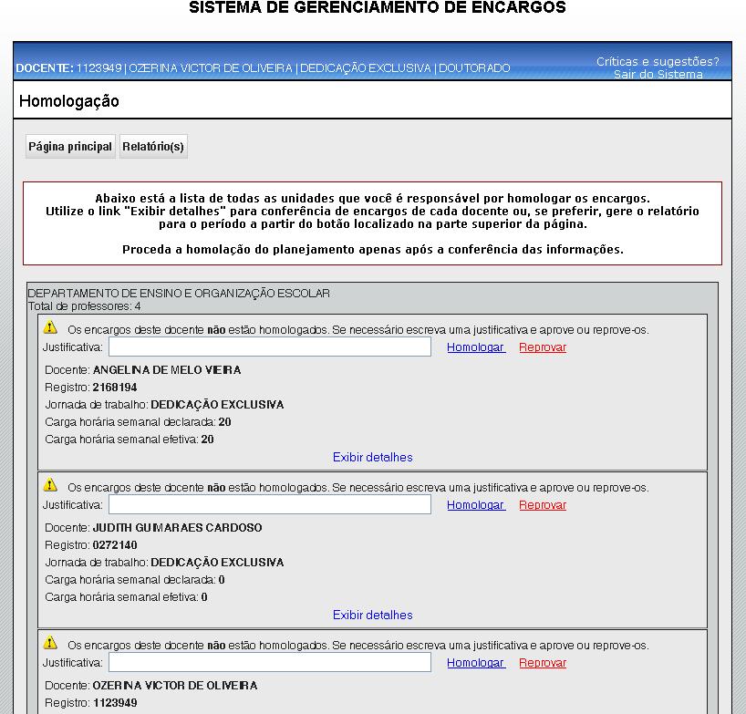 Homologação O gestor da unidade deve homologar os encargos de cada docente na quinta etapa. Para esse usuário haverá o botão Homologação na tela principal.