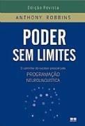 Poder sem limites - o caminho do sucesso pessoal pela programação neurolinguística By Anthony Robbins Poder sem limites - o caminho do sucesso pessoal pela programação neurolinguística By Anthony