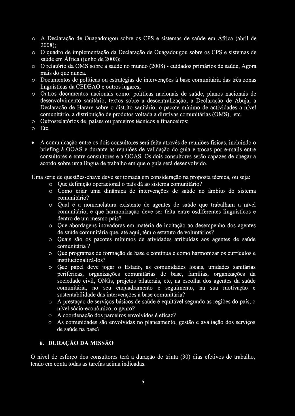 o Documentos de politicas ou estratégias de intervençôes à base comunitària das três zonas linguisticas da CEDEAO e outros lugares; o Outros documentos nacionais como: politicas nacionais de saùde,